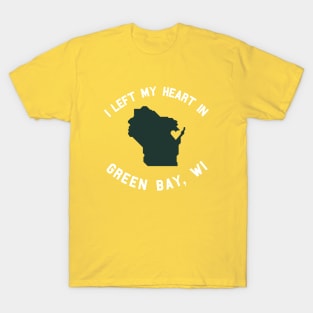 I Left My Heart in Green Bay, WI T-Shirt